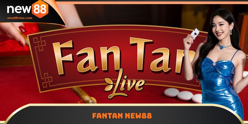 Trò Chơi Casino Fantan NEW88 Được Yêu Thích Hàng Đầu