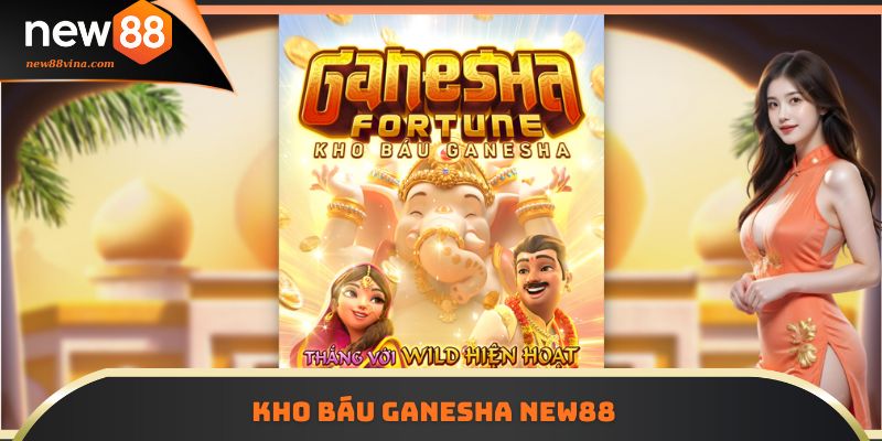 Game Kho Báu Ganesha NEW88 Thưởng Cực Lớn