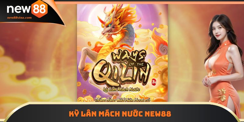 Kỳ Lân Mách Nước NEW88 - Giao Diện Đẹp, Thưởng Hấp Dẫn