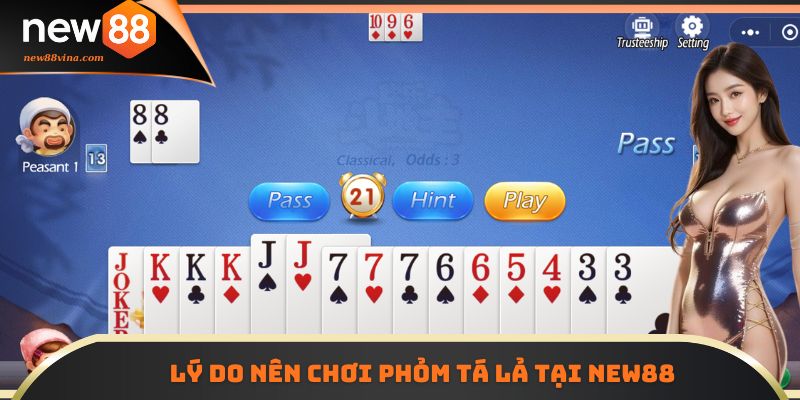 Phỏm Tá Lả NEW88 - Hướng Dẫn Luật Chơi Và Mẹo Thắng Nhanh 6 | 789BET Lý do nên chơi Phỏm Tá Lả tại NEW88