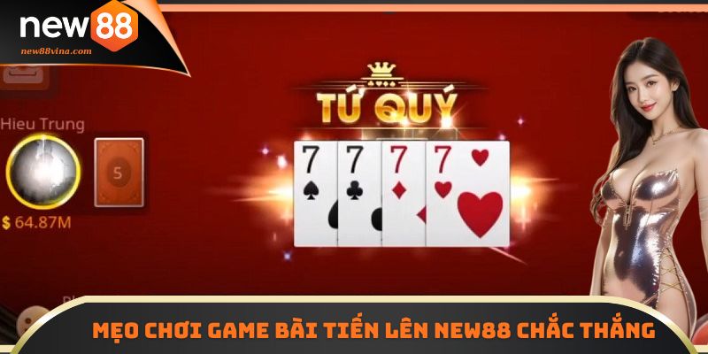 Mẹo chơi game bài Tiến Lên NEW88 chắc thắng