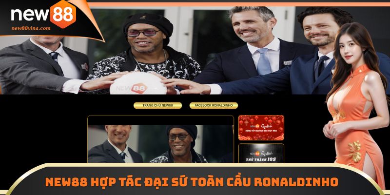 NEW88 hợp tác đại sứ toàn cầu Ronaldinho