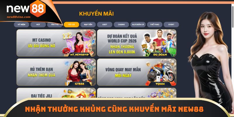 Nhận thưởng khủng cùng khuyến mãi NEW88 