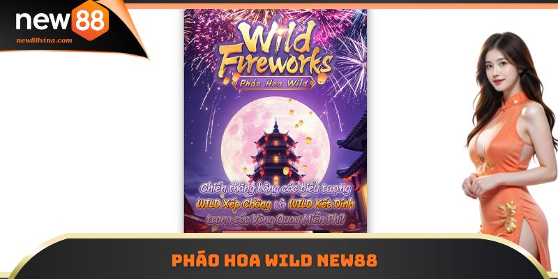 Pháo Hoa Wild NEW88 - Slot Game Lễ Hội Với Thưởng Khủng