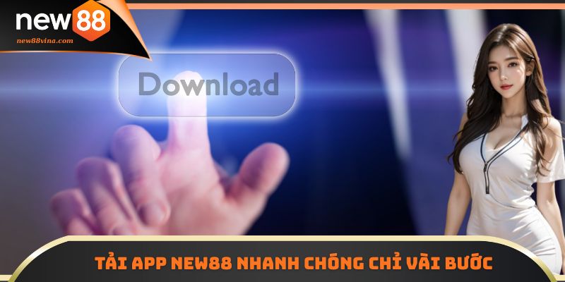 Tải App NEW88 5 | 789BET Tải app NEW88 nhanh chóng chỉ vài bước